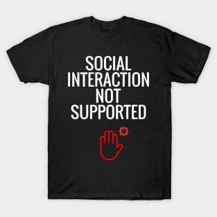 Social interaction not supported T-Shirt